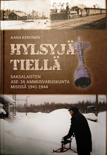 Hylsyjä tiellä – Saksalaisten ase- ja ammusvaruskunta Misissä 1941-1944 (Kaisa Kervinen 2017, paino: Erweko Oy, Oulu, 176 sivua, kovakantinen)